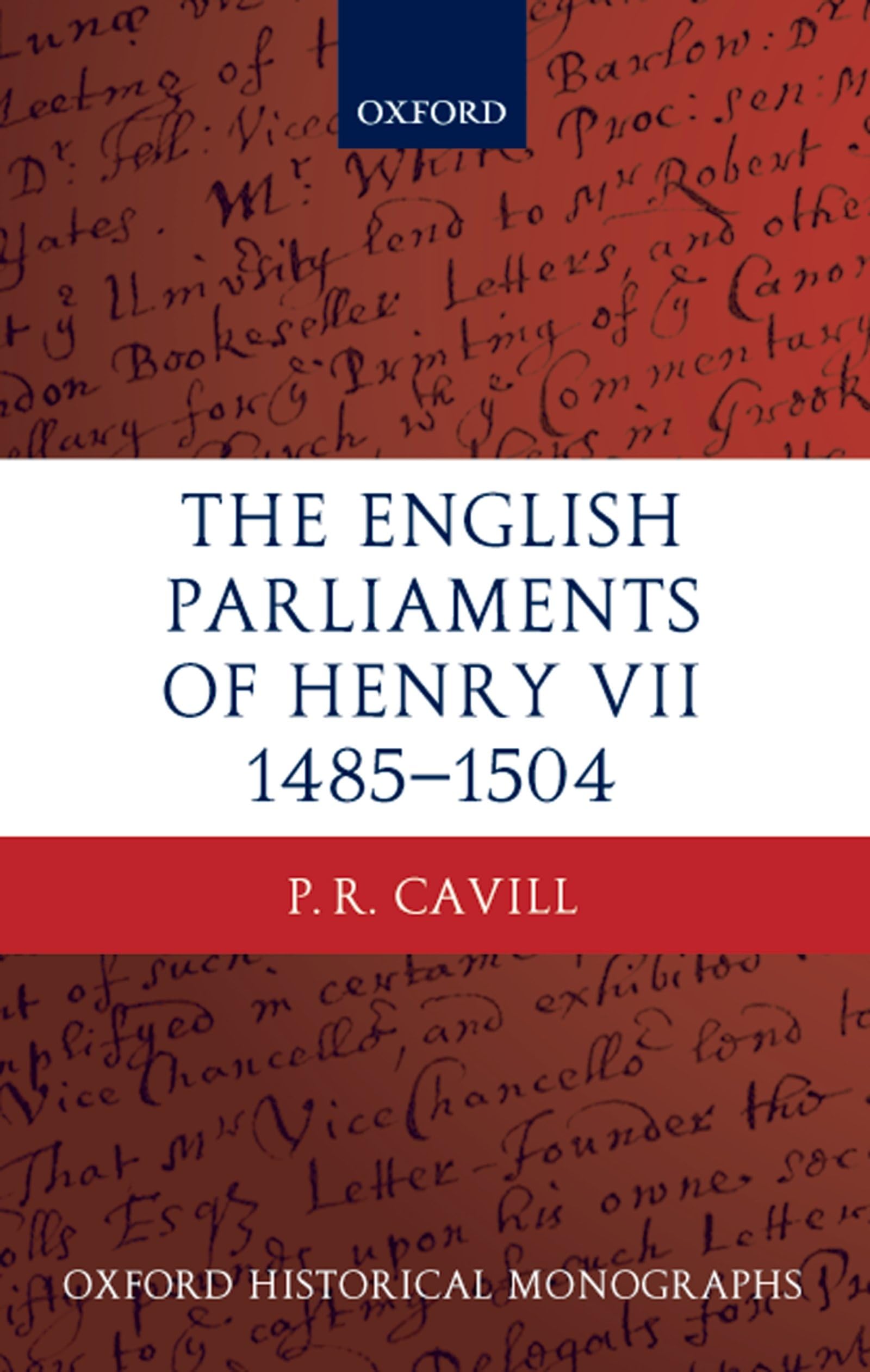 The English Parliaments of Henry VII 1485-1504 (Oxford Historical Monographs)