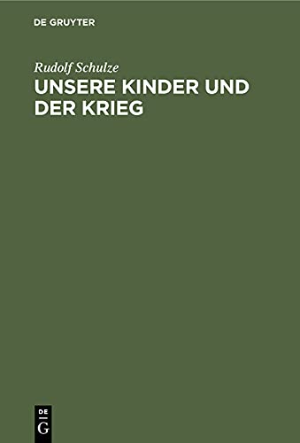 Unsere Kinder und der Krieg: Experimentelle Untersuchungen aus der Zeit des Weltkrieges
