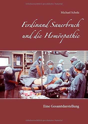 Ferdinand Sauerbruch und die Homöopathie: Eine Gesamtdarstellung