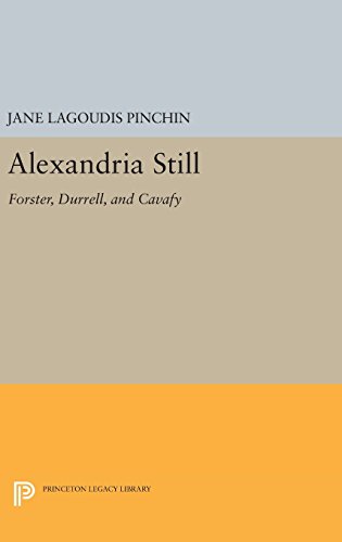 Alexandria Still: Forster, Durrell, and Cavafy (Princeton Legacy Library, Band 1464)