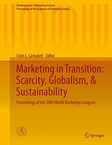 Marketing in Transition: Scarcity, Globalism, & Sustainability: Proceedings of the 2009 World Marketing Congress (Developments in Marketing Science: Proceedings of the Academy of Marketing Science)
