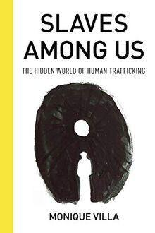 Villa, M: Slaves among Us: The Hidden World of Human Trafficking