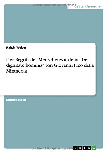 Der Begriff der Menschenwürde in De dignitate hominis von Giovanni Pico della Mirandola