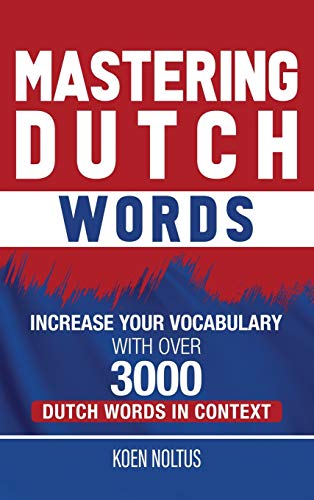 Koen Noltus Mastering Dutch Words, Increase Your Vocabulary With Over 3, 000 Dutch Words In Context