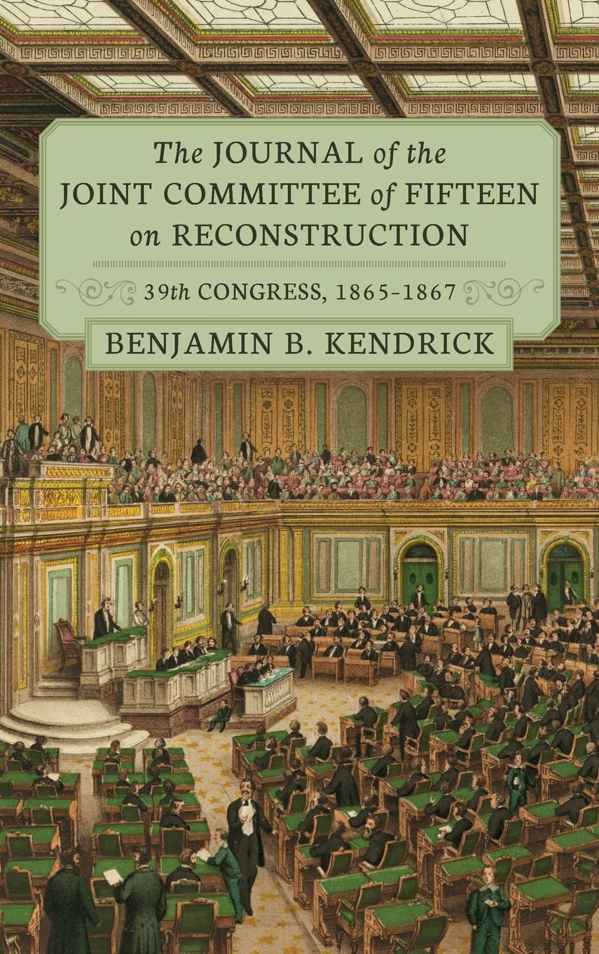 The Journal of the Joint Committee of Fifteen on Reconstruction [1914]: 39th Congress, 1865-1867 (Studies in History, Economics, and Public Law, 150, Band 150)