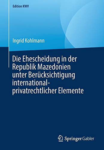 Die Ehescheidung in der Republik Mazedonien unter Berücksichtigung international-privatrechtlicher Elemente (Edition KWV)
