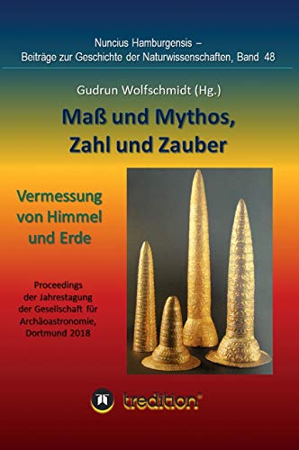 Maß und Mythos, Zahl und Zauber - Die Vermessung von Himmel und Erde: Tagung der Gesellschaft für Archäoastronomie in Dortmund 2018. Nuncius ... zur Geschichte der Naturwissenschaften)