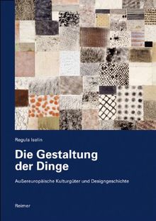 Die Gestaltung der Dinge: Außereuropäische Kulturgüter und Designgeschichte