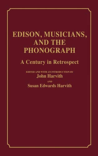 Edison, Musicians, and the Phonograph: A Century in Retrospect (Contributions to the Study of Music & Dance)