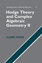 Hodge Theory and Complex Algebraic Geometry II: Volume 2 (Cambridge Studies in Advanced Mathematics, Band 77)