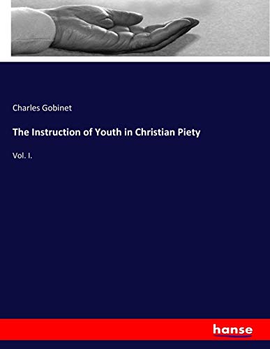 The Instruction of Youth in Christian Piety: Vol. I.