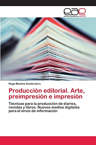 Producción editorial. Arte, preimpresión e impresión: Técnicas para la producción de diarios, revistas y libros. Nuevos medios digitales para el envío de información