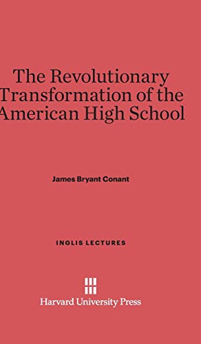 The Revolutionary Transformation of the American High School (Inglis Lectures, Band 1959)