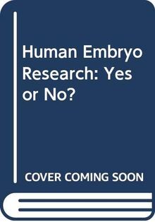 Human Embryo Research: Yes or No?