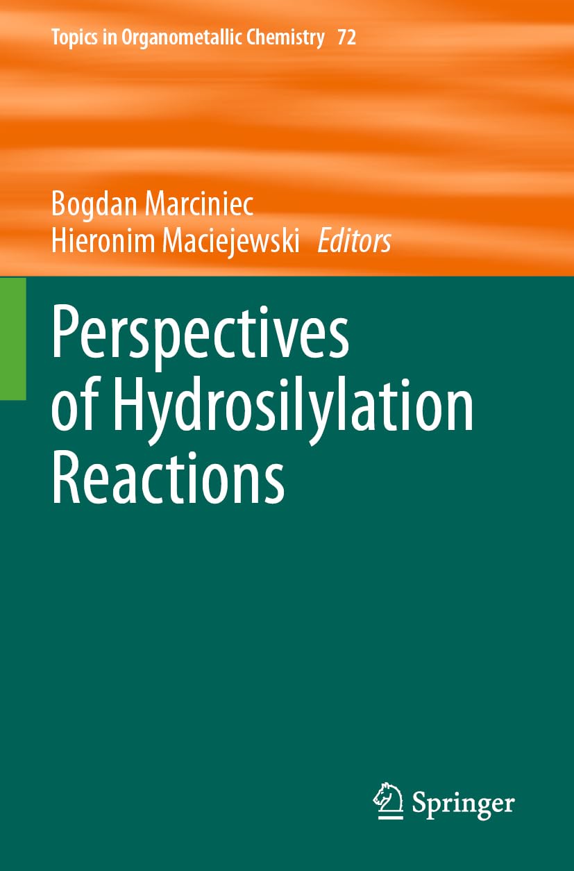 Perspectives of Hydrosilylation Reactions (Topics in Organometallic Chemistry, Band 72)
