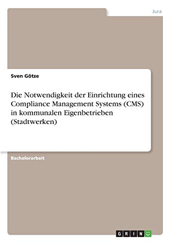 Die Notwendigkeit der Einrichtung eines Compliance Management Systems (CMS) in kommunalen Eigenbetrieben (Stadtwerken)