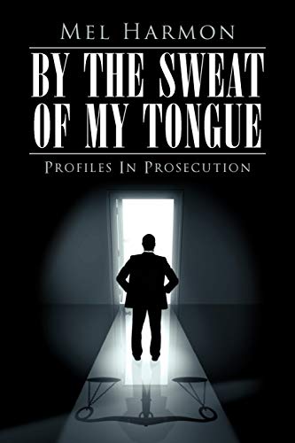 By The Sweat Of My Tongue: Profiles In Prosecution