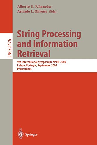 String Processing and Information Retrieval: 9th International Symposium, SPIRE 2002, Lisbon, Portugal, September 11-13, 2002 Proceedings (Lecture ... Notes in Computer Science, 2476, Band 2476)