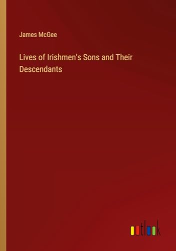 Lives of Irishmen's Sons and Their Descendants