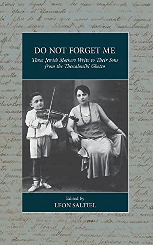 Do Not Forget Me: Three Jewish Mothers Write to Their Sons from the Thessaloniki Ghetto (War and Genocide, 32)