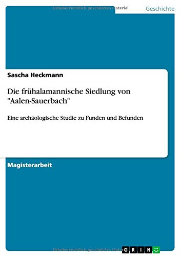 Die frühalamannische Siedlung von Aalen-Sauerbach: Eine archäologische Studie zu Funden und Befunden