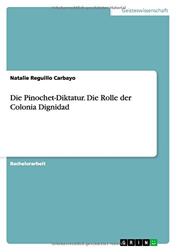 Die Pinochet-Diktatur. Die Rolle der Colonia Dignidad