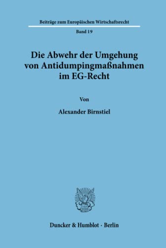 Die Abwehr der Umgehung von Antidumpingmaßnahmen im EG-Recht. (Beiträge zum Europäischen Wirtschaftsrecht; BEW 19): Dissertationsschrift