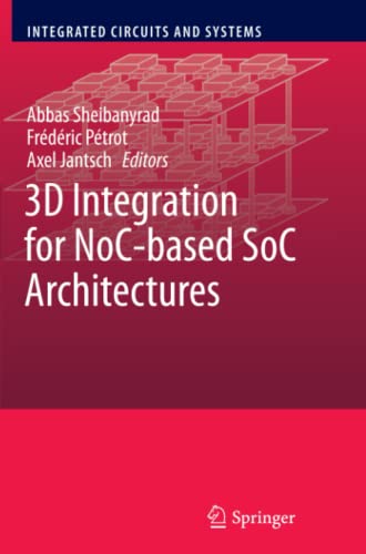 3D Integration for NoC-based SoC Architectures (Integrated Circuits and Systems)