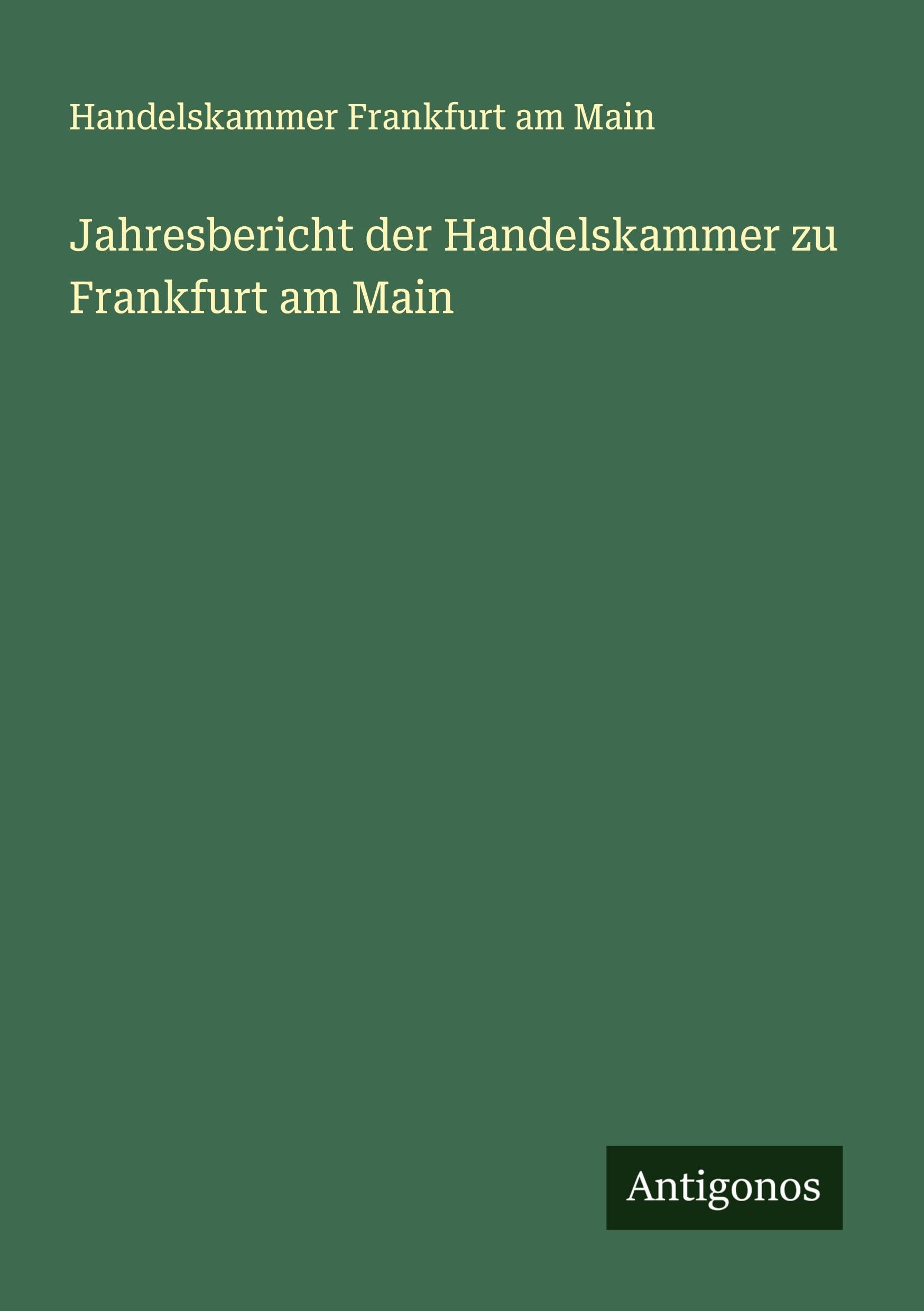 Jahresbericht der Handelskammer zu Frankfurt am Main