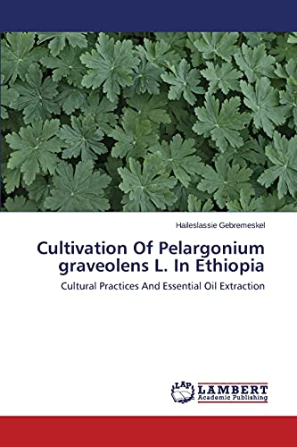 Cultivation Of Pelargonium graveolens L. In Ethiopia: Cultural Practices And Essential Oil Extraction