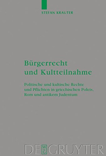Bürgerrecht und Kultteilnahme: Politische und kultische Rechte und Pflichten in griechischen Poleis, Rom und antikem Judentum (Beihefte zur ... die neutestamentliche Wissenschaft, Band 127)