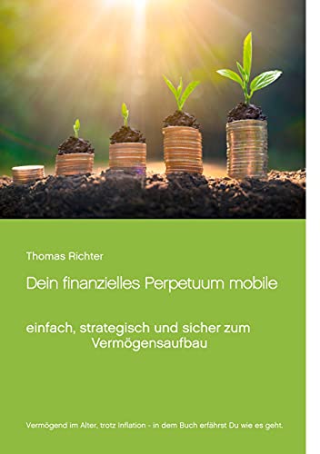 Dein finanzielles Perpetuum mobile: einfach, strategisch und sicher zum Vermögensaufbau