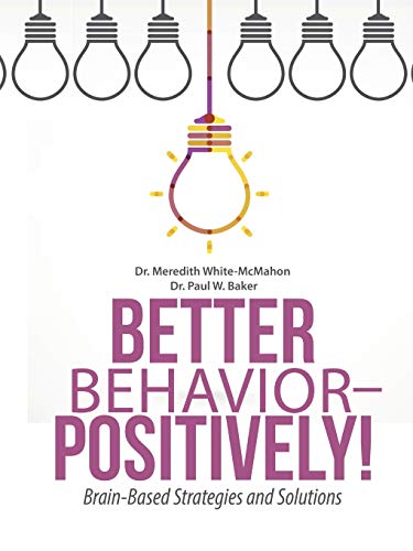 Better Behavior - Positively!: Brain-Based Strategies and Solutions