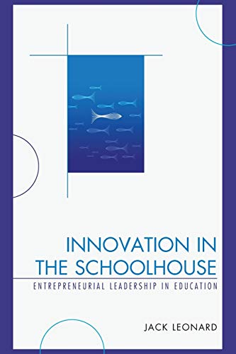 Innovation in the Schoolhouse: Entrepreneurial Leadership in Education