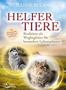 Helfertiere: Krafttiere als Wegbegleiter für besondere Lebensphasen mit Schwerpunkt Hunde und Katzen