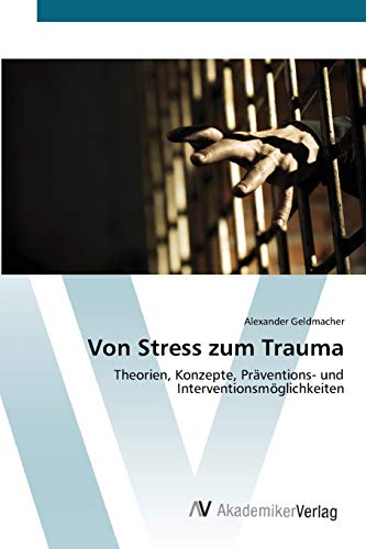 Von Stress zum Trauma: Theorien, Konzepte, Präventions- und Interventionsmöglichkeiten