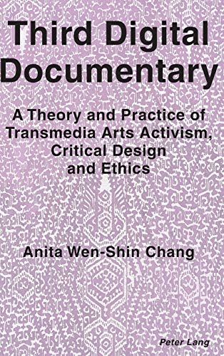 Third Digital Documentary: A Theory and Practice of Transmedia Arts Activism, Critical Design and Ethics