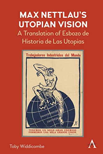 Max Nettlau¿s Utopian Vision: A Translation of Esbozo de Historia de Las Utopias (Anthem Anarchist Studies)