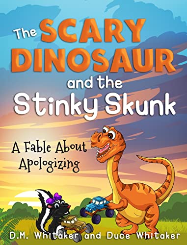 The Scary Dinosaur and The Stinky Skunk: A Fable About Apologizing (Scary Dinosaur and Stinky Skunk, Band 3)