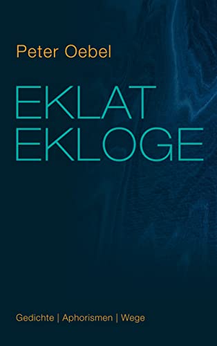 Eklat Ekloge: Gedichte Aphorismen Wege