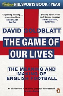 The Game of Our Lives: The Meaning and Making of English Football