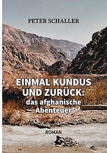 Einmal Kundus und zurück: das afghanische Abenteuer