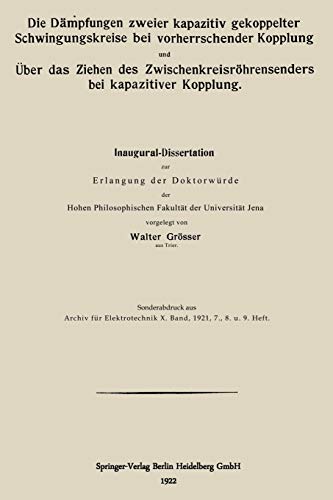 Die Dämpfungen zweier kapazitiv gekoppelter Schwingungskreise bei vorherrschender Kopplung und Über das Ziehen des Zwischenkreisröhrensenders bei kapazitiver Kopplung
