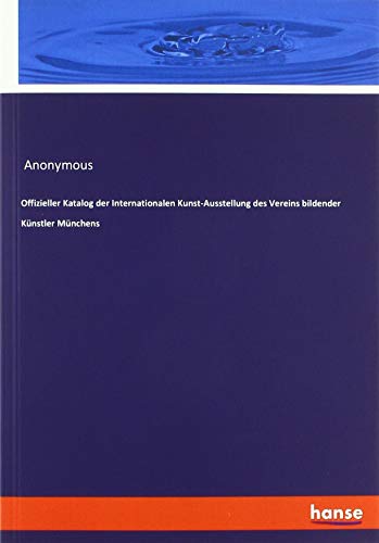 Offizieller Katalog der Internationalen Kunst-Ausstellung des Vereins bildender Künstler Münchens