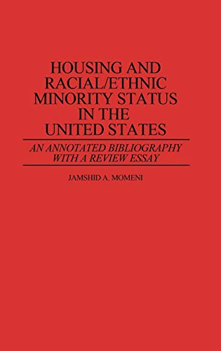 Housing and Racial/Ethnic Minority Status in the United States: An Annotated Bibliography with a Review Essay (Bibliographies and Indexes in Sociology, Band 8)