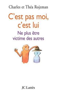 C'est pas moi, c'est lui : ne plus être victime des autres