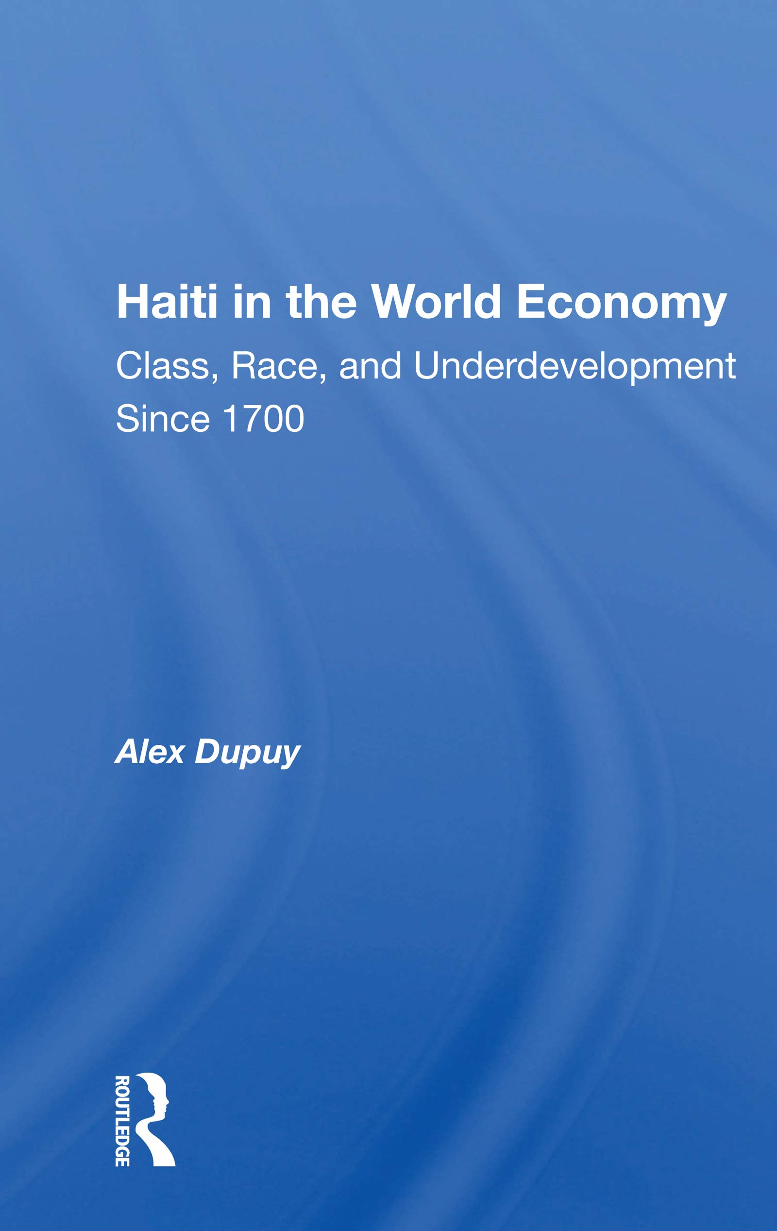 Haiti In The World Economy: Class, Race, And Underdevelopment Since 1700 (Latin American Perspectives)