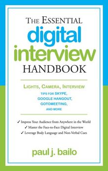 Essential Digital Interview Handbook: Lights, Camera, Interview: Tips for Skype, Google Hangout, Gotomeeting, and More (Essential Handbook)