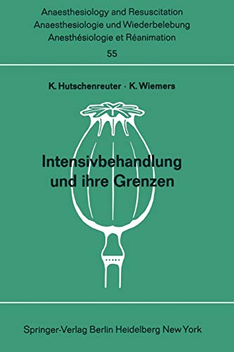 Intensivbehandlung und ihre Grenzen: Beiträge zu den Themen Intensivtherapie nnd Grenzen der Wiederbelebung und Intensivtherapie der XI. ... and Intensive Care Medicine, 55, Band 55)