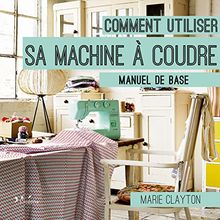 Comment utiliser sa machine à coudre : manuel de base